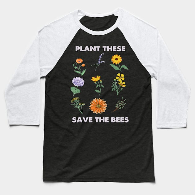 Plant These Save The Bees Flowers Garden Baseball T-Shirt by ssflower